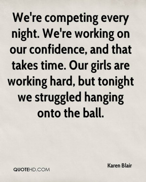 We're competing every night. We're working on our confidence, and that ...