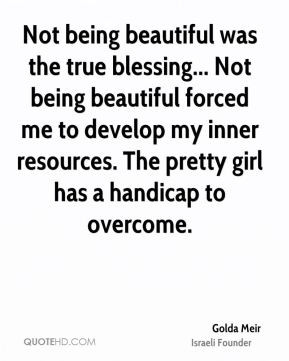 Not being beautiful was the true blessing... Not being beautiful ...