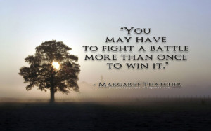 You May Have To Fight A Battle More Than Once To Win It”