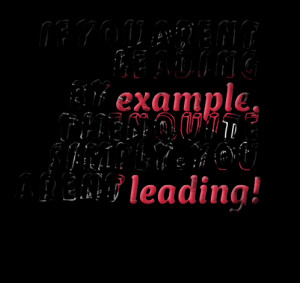 Quotes Picture: if you aren't leading by example, then quite simply ...