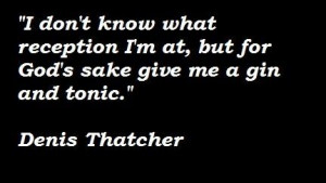 Denis thatcher famous quotes 4