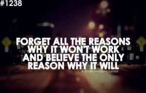 inpirational_quote_forget_all_the_reasons_why_it_wont_work_and_believe ...