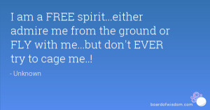 am a FREE spirit...either admire me from the ground or FLY with me ...