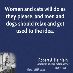 robert-a-heinlein-pet-quotes-women-and-cats-will-do-as-they-please-and ...