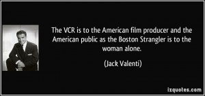 The VCR is to the American film producer and the American public as ...