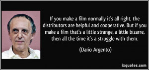 If you make a film normally it's all right, the distributors are ...