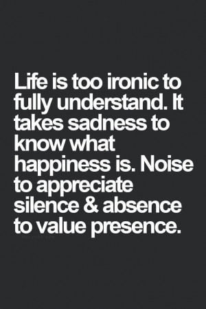 Life is too ironic to fully understand.