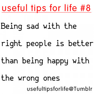 Tips For Life, Being Sad With The Right People Is Better Than Being ...