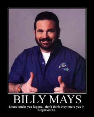 billy mays shout louder you faggot i don t think they heard you in
