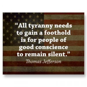 ... is for people of good conscience to remain silent. ~Thomas Jefferson