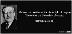 We have not overthrown the divine right of kings to fall down for the ...