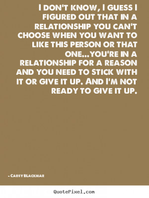 ... out that in a relationship you can't.. Carey Blackmar love quotes