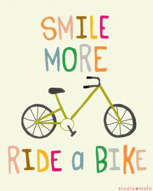 Smile more Ride a bike