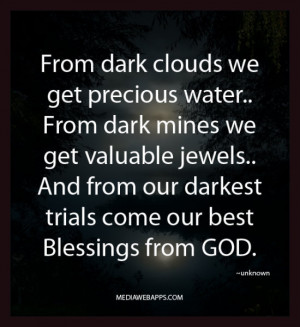 From dark clouds we get precious water.. From dark mines we get ...