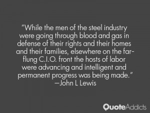 While the men of the steel industry were going through blood and gas ...