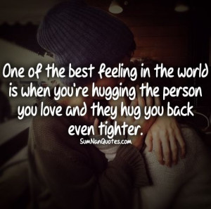 ... re hugging the person you love and they hug you back even tighter
