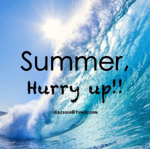 Summer, hurry up!!