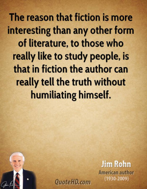 The reason that fiction is more interesting than any other form of ...