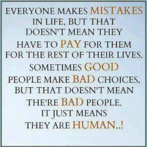 Everyone makes MISTAKES....THEY ARE HUMAN