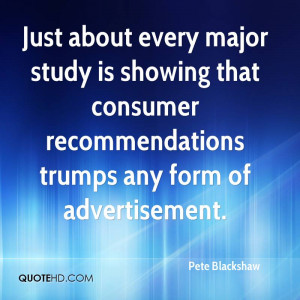 Just about every major study is showing that consumer recommendations ...