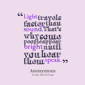 Quotes Picture: light travels faster than sound that's why some people ...