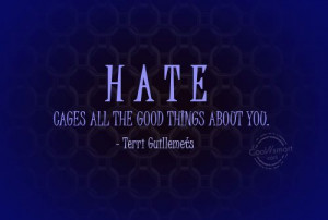 Hate Quote: Hate cages all the good things about... Hate-(5)