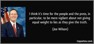 ... not giving equal weight to lies as they give the truth. - Joe Wilson
