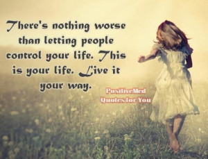 letting people control your life this is your life live it your way