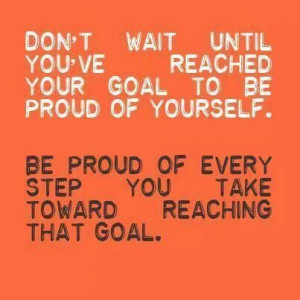 Be proud of yourself every step