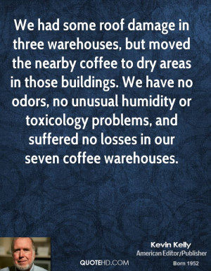We had some roof damage in three warehouses, but moved the nearby ...