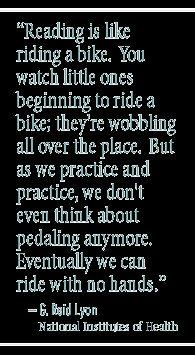Reading is like riding a bike. You watch little ones beginning to ride ...