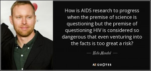 How is AIDS research to progress when the premise of science is