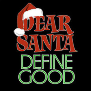 Dear Santa Define Good