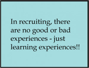 ... there are no good or bad experiences – just learning experiences
