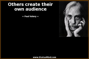 Others create their own audience - Paul Valery Quotes - StatusMind.com