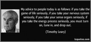 My advice to people today is as follows: if you take the game of life ...