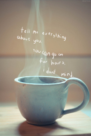 coffee, cup, go on, i dont mind, love, quote, tea