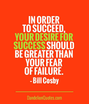 DandelionQuotes.com In order to succeed, your desire for ...
