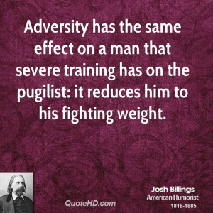 Adversity has the same effect on a man that severe training has on the ...