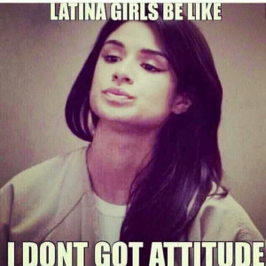 ... Latin Girls Be Like, Latino Girls, Latina Girls Attitude, Book Quotes