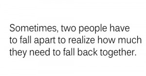 ... people have fall apart to realize how much thet need to fall back