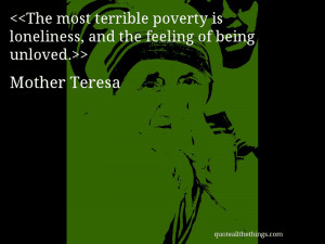 Feeling Unloved Quotes The Most Terrible Poverty is Loneliness And The ...