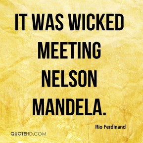 Rio Ferdinand - It was wicked meeting Nelson Mandela.