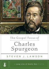The Gospel Focus of Charles Spurgeon: Dr. Steven Lawson - Book ...