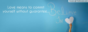 love means to commit yourself without guarantee... , Pictures