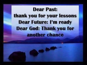 dear past thank you for your lessons dear future i m ready dear god ...