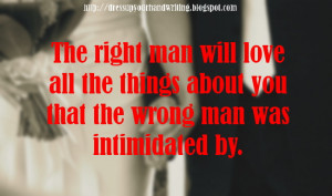 the right man will love all the things about you that the wrong man ...