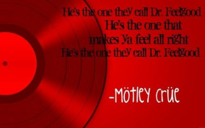 Dr. Feelgood- Motley Crue OMG haven't heard this in a while defs ...