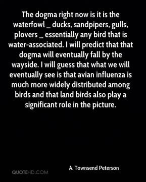 Townsend Peterson - The dogma right now is it is the waterfowl ...