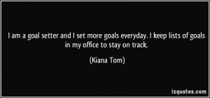 ... keep lists of goals in my office to stay on track. - Kiana Tom